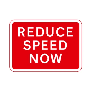Worded warning sign (reduce speed now)